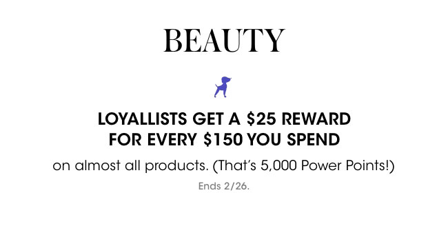 loyallists get a $25 reward for every $150 you spend