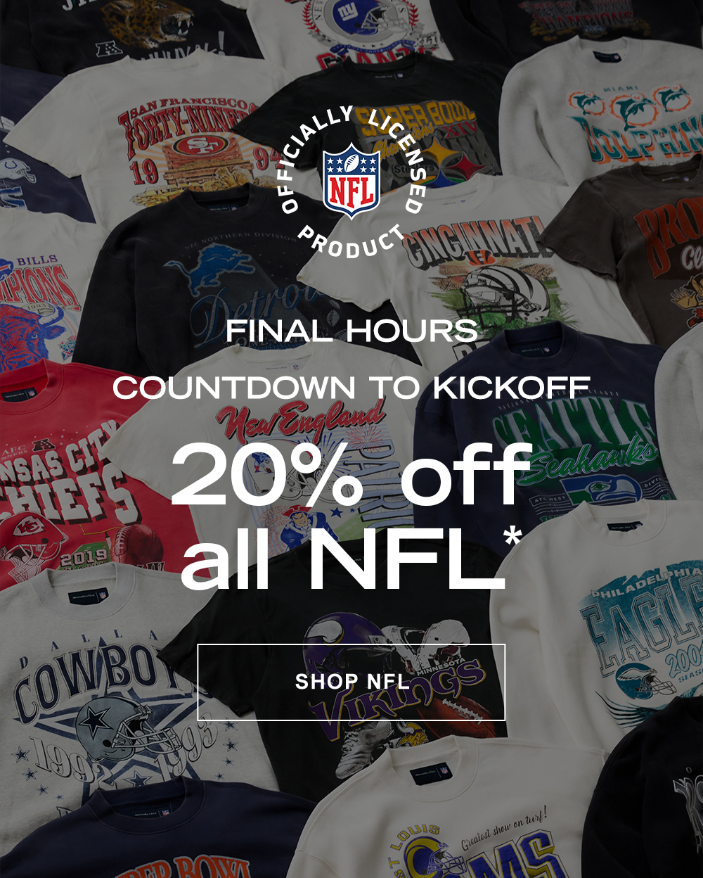 FINAL HOURS Countdown to Kickoff  20% off all NFL*