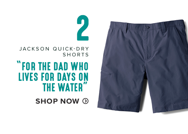 2.JACKSON QUICK-DRY SHORTS 'FOR THE DAD WHO LIVES FOR DAYS ON THE WATER.'