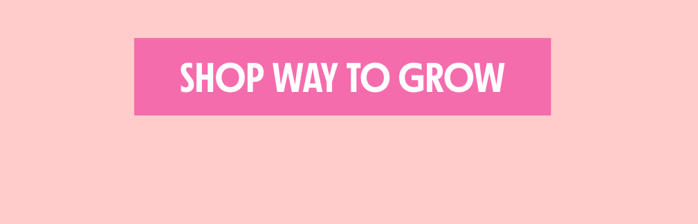 SHOP WAY TO GROW