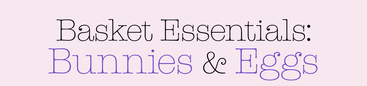 Basket Essentials: Bunnies & Eggs