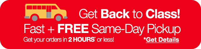 Get Back to Class! Fast + FREE Same-Day Pickup. Get your orders in 2 HOURS* or less! *Get Details