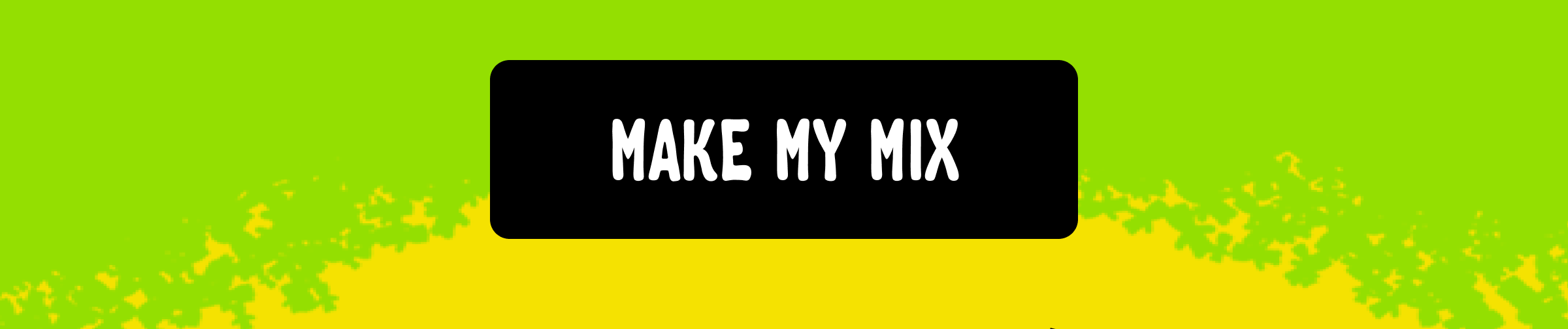 Make my mix.