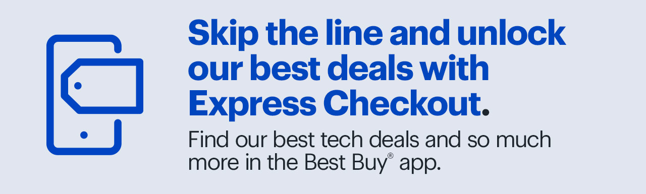 Unlock our best tech deals and skip the line with Express Checkout.