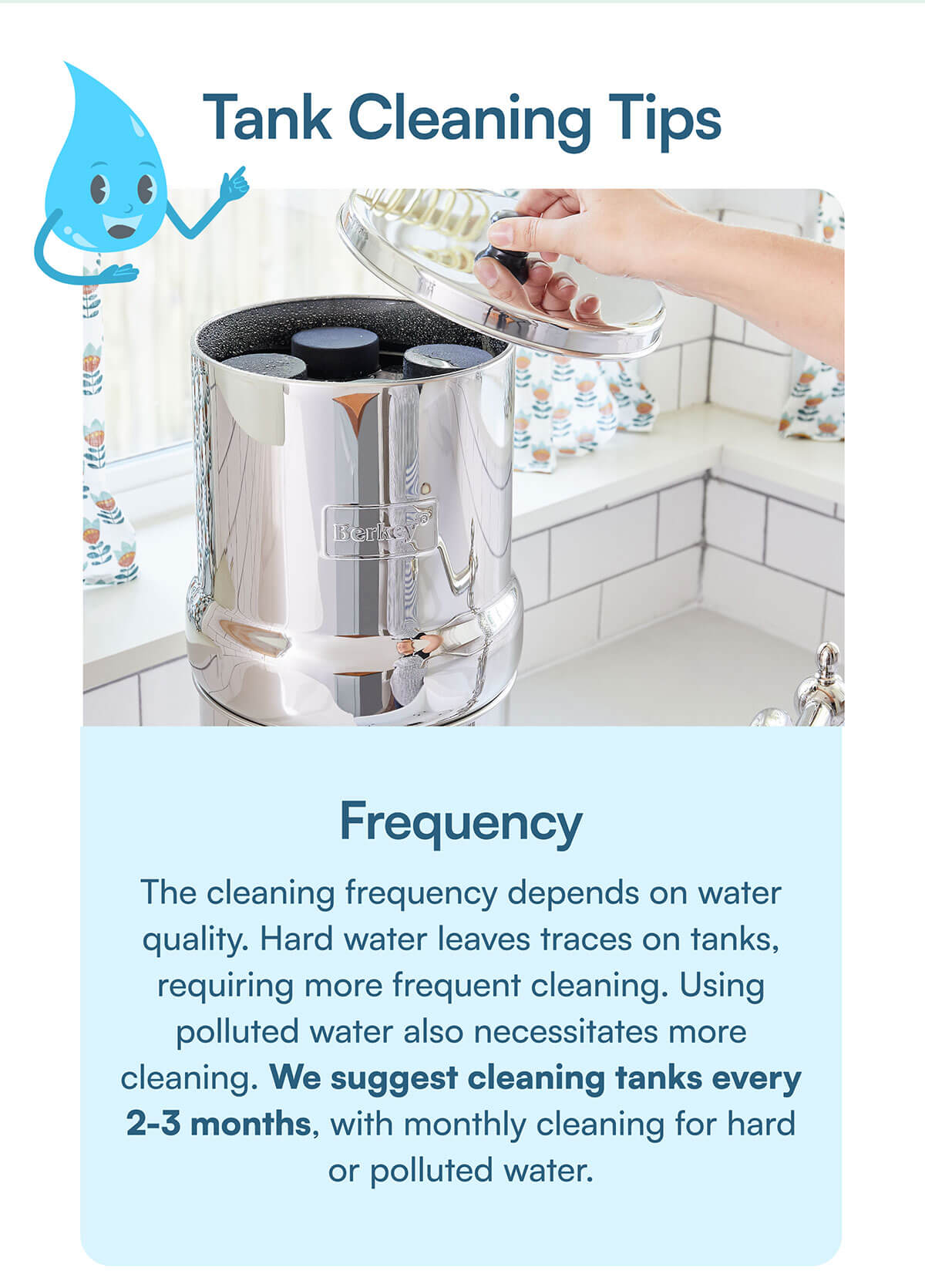 Tank Cleaning tips.  We suggest cleaning tanks every 2-3 months, with monthly cleaning for hard or polluted water.