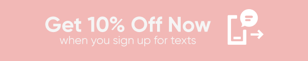 Get 10% off when you sign up for texts