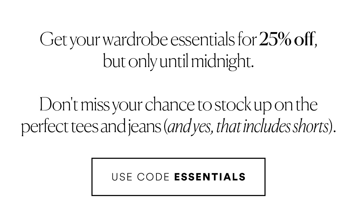 25% Off Ends Tonight. Use code ESSENTIALS>>