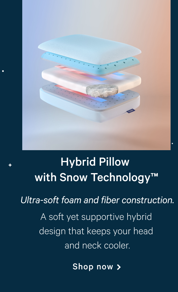 Hybrid Pillow with Snow Technologyâ„¢ >> Ultra-soft foam and fiber construction. >> A soft yet supportive hybrid design that keeps your head and neck cooler. >> Shop now >>