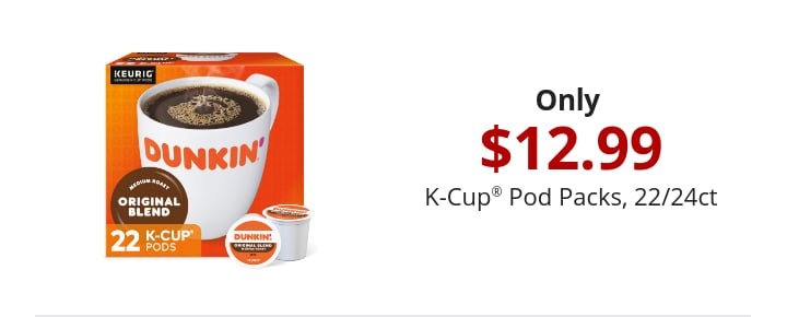 Only  $12.99 K-Cup® Pod Packs, 22/24ct