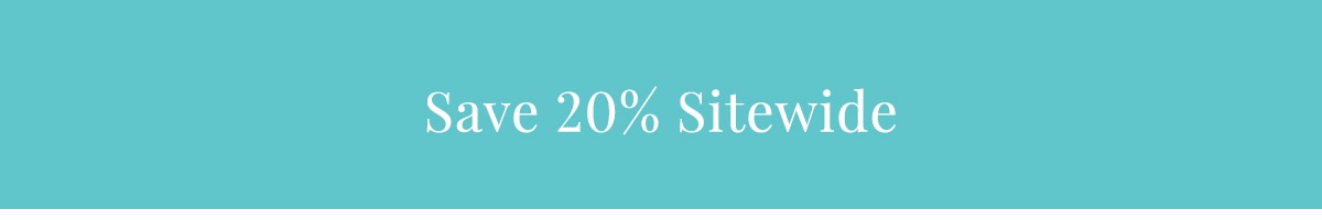 Save 20% Off Sitewide »