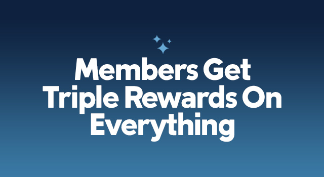 Members get 3X Rewards on Everything