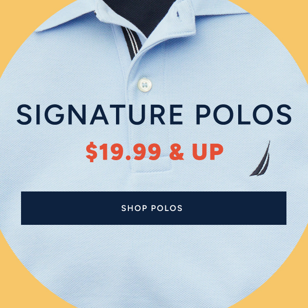 ignature polos $19.99 & up. SHOP POLOS