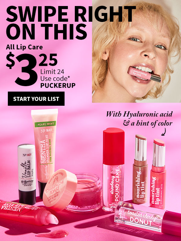 Swipe right on this. $3.25 All Lip Care. Limit 24. Use code* PUCKERUP. SHOP.  With Hyaluronic acid & a hint of color