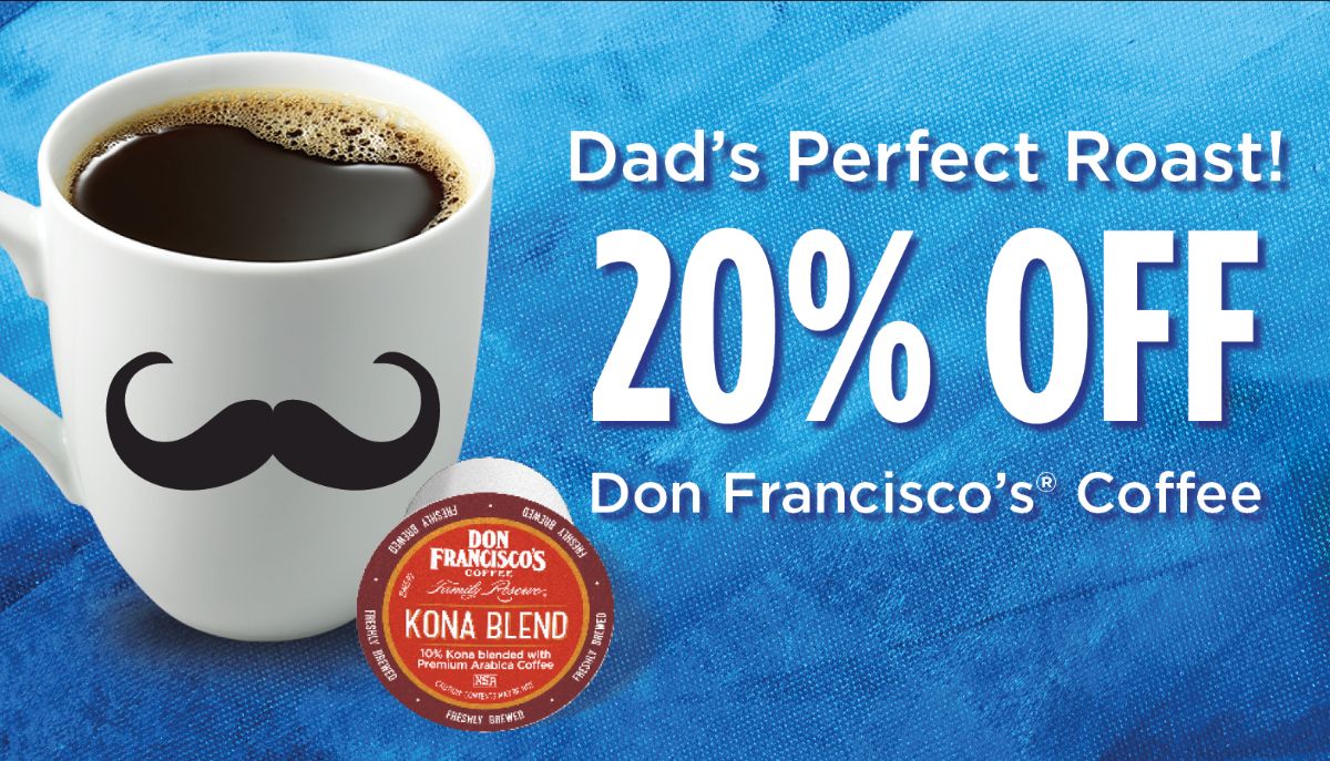 Dad's Perfect Roast. 20% Off Don Francisco's Coffee