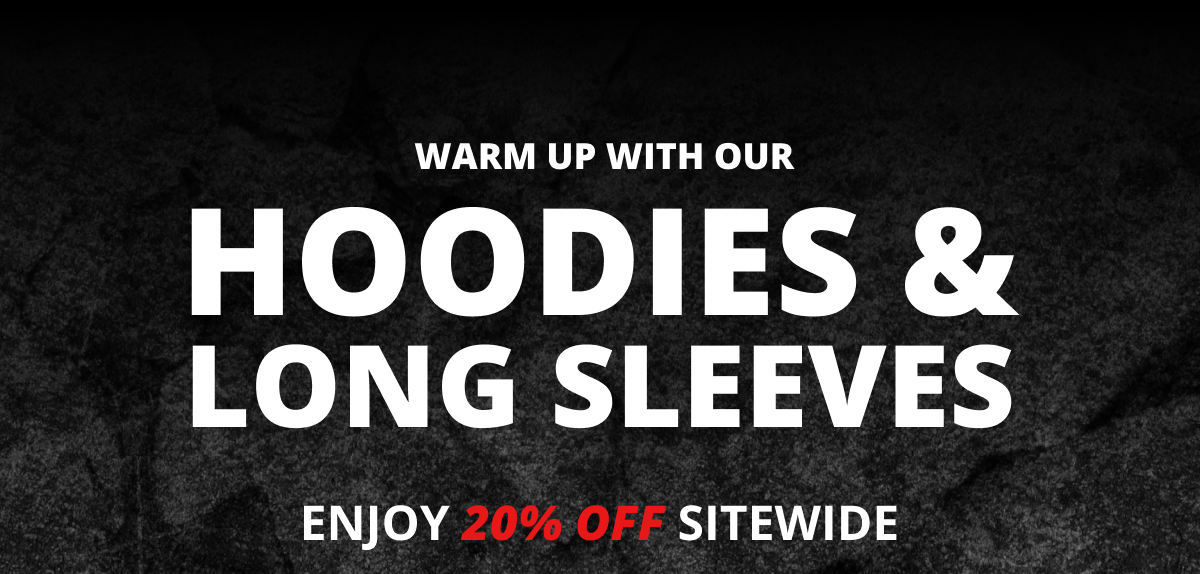 Warm up with our Hoodies & Long Sleeves - Enjoy 20% off sitewide