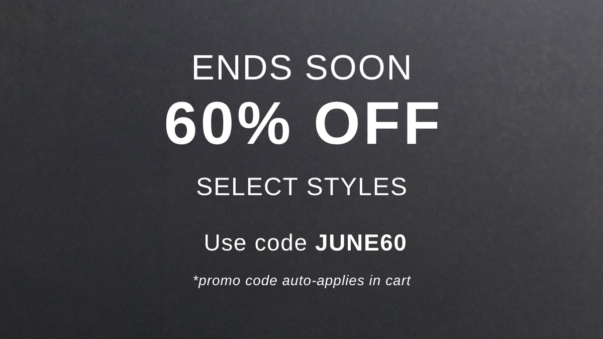 ENDS SOON 60% OFF SELECT STYLES