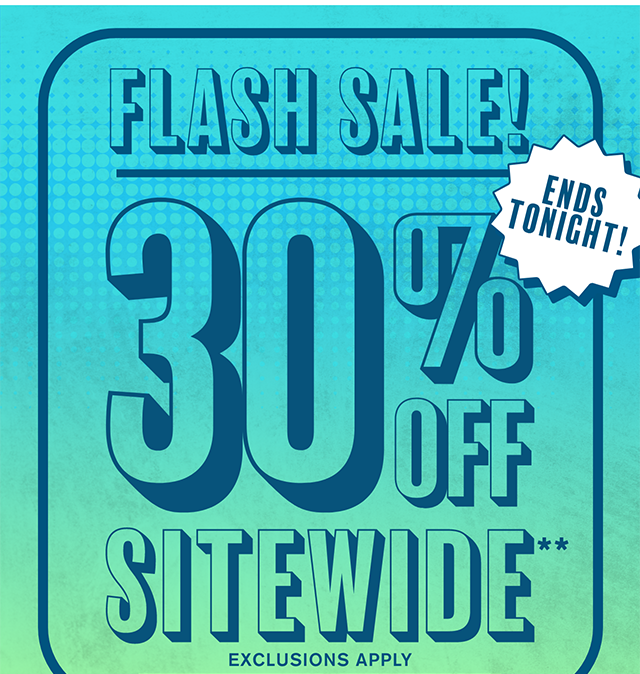 Flash Sale! Ends Tonight! 30% Off Sitewide Exclusions Apply Shop Now