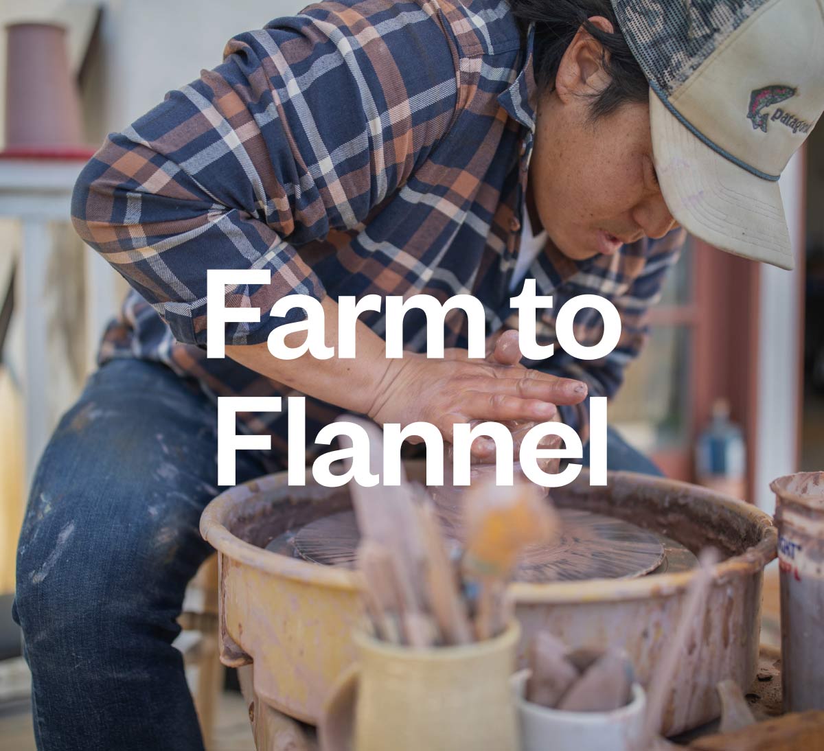 Farm to  Flannel. A person works clay on a spinning pottery wheel.