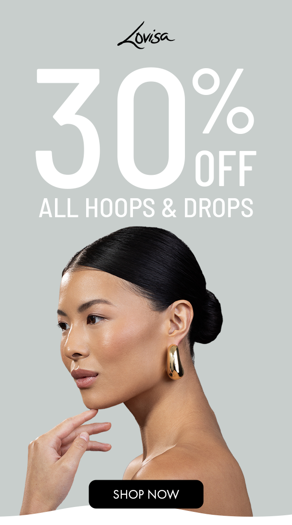 30% OFF ALL HOOPS & DROPS