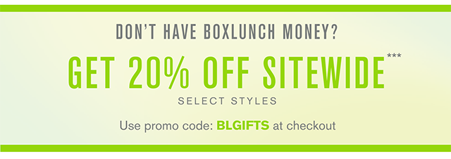 Don't Have BoxLunch Money? Get 20% Off Sitewide Select Styles. Use promo code BLGIFTS at checkout