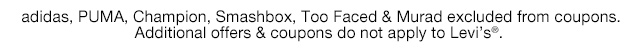 adidas, PUMA, Champion, Smashbox, Too Faced & Murad excluded from coupons. Additional offers & coupons do not apply to Levi's.