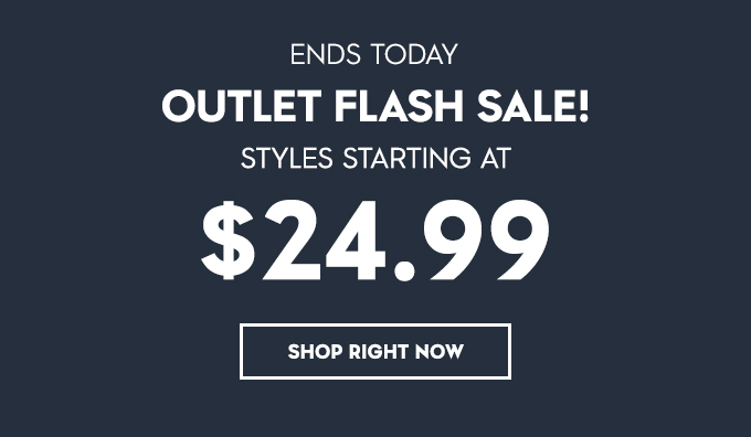 Ends Today. Outlet Flash Sale! Styles starting at $24.99. Shop Right Now