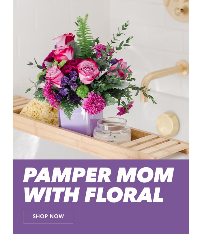 Pamper Mom with floral