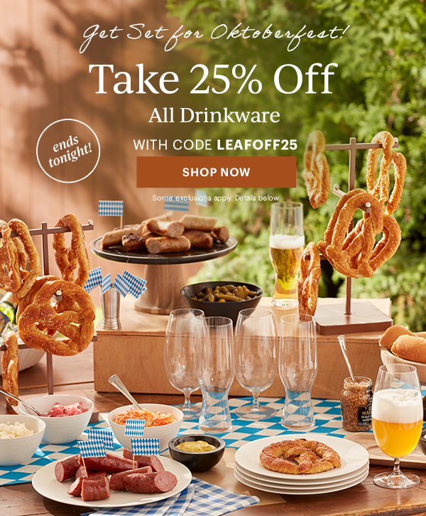 Get Set for Oktoberfest!  Take 25% Off  All Drinkware  WITH CODE LEAFOFF25  [SHOP NOW] Some exclusions apply. Details below.  ends tonight!