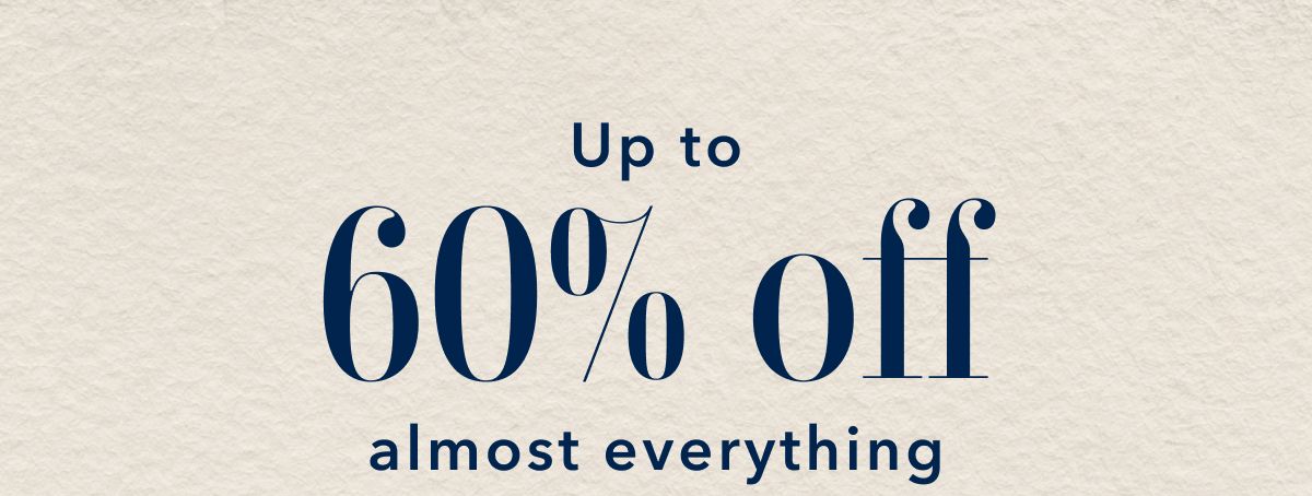 Up to 60% off almost everything