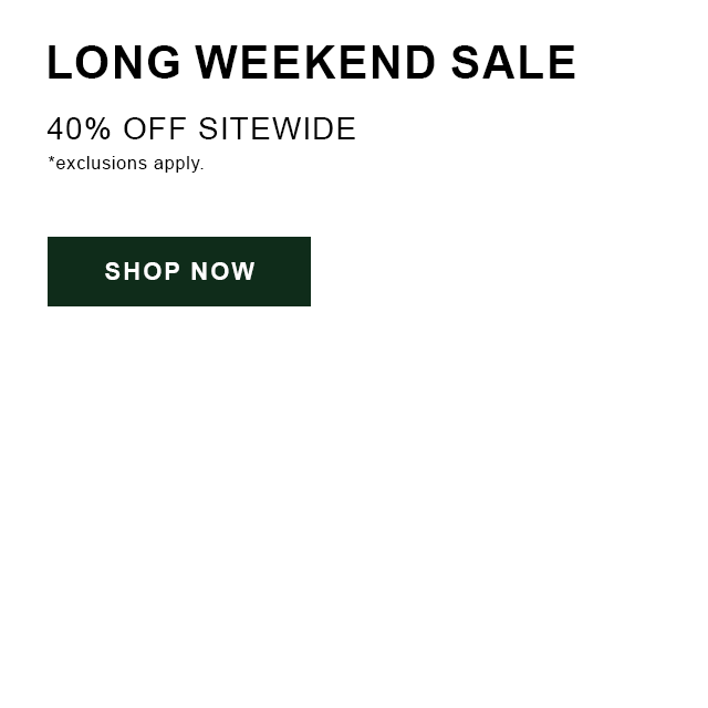 Long Weekend Sale - 40% off Sitewide, exclusions apply. Shop Now