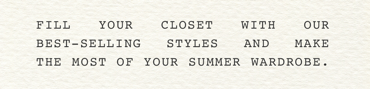 Fill Your Closet With Our Best-Selling Styles