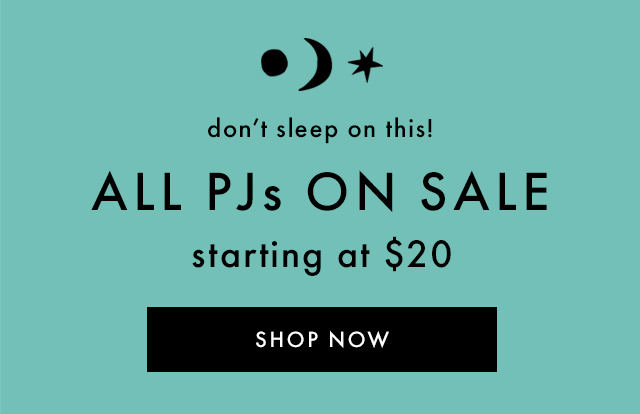 don't sleep on this! | ALL PJs ON SALE | starting at $20 | SHOP NOW