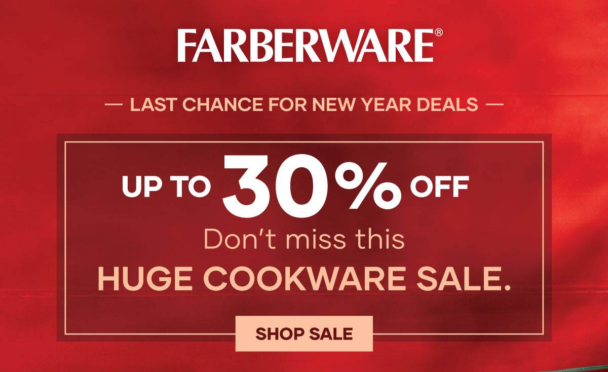 Text: Farberware:las chanxe for new year deals. Up to 30% off! Don't miss this huge cookware sale. Button: Shop Sale