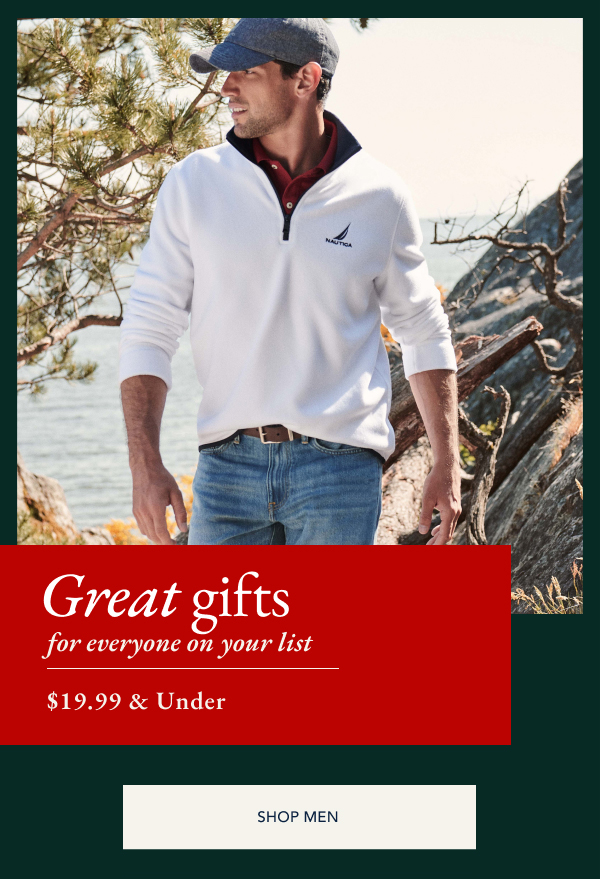 Great gifts for everyone on your list $19.99 & under. SHOP MEN