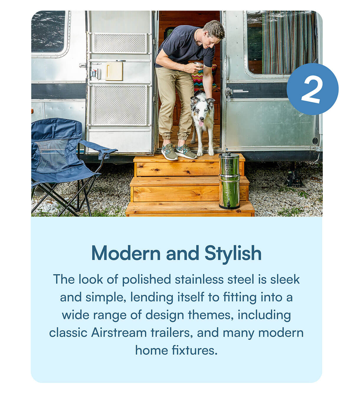 Modern and Stylish. The look of polished stainless steel is sleek and simple, lending itself to fitting into a wide range of design themes, including classic Airstream trailers, and many modern home fixtures.