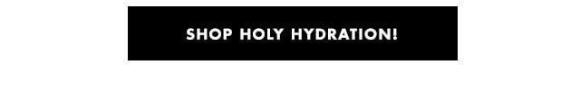 shop holy hydration!