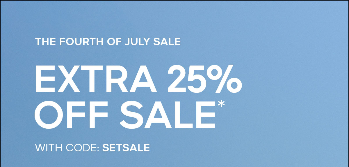 THE FOURTH OF JULY SALE EXTRA 25% OFF SALE* WITH CODE: SETSALE