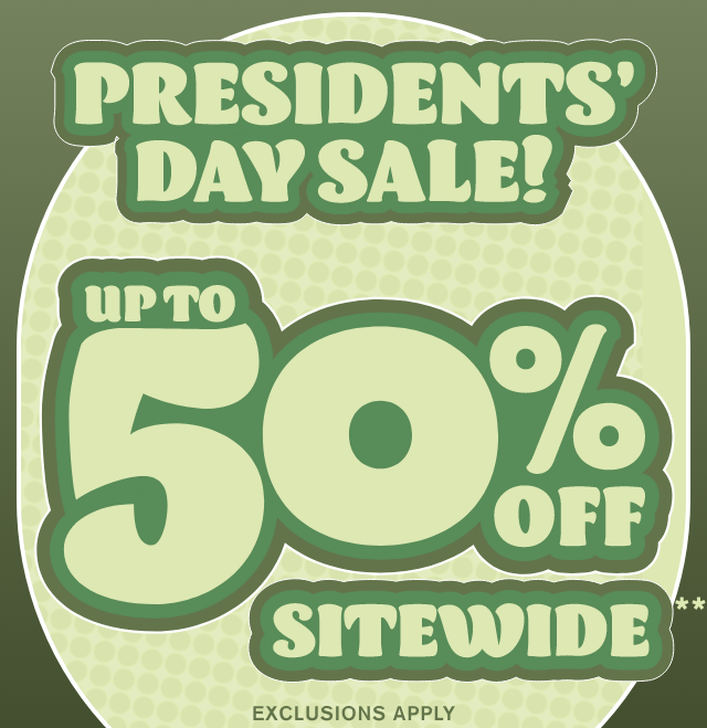 Hours Left! Presidents' Day Sale Up to 50% Off Sitewide Exclusions Apply