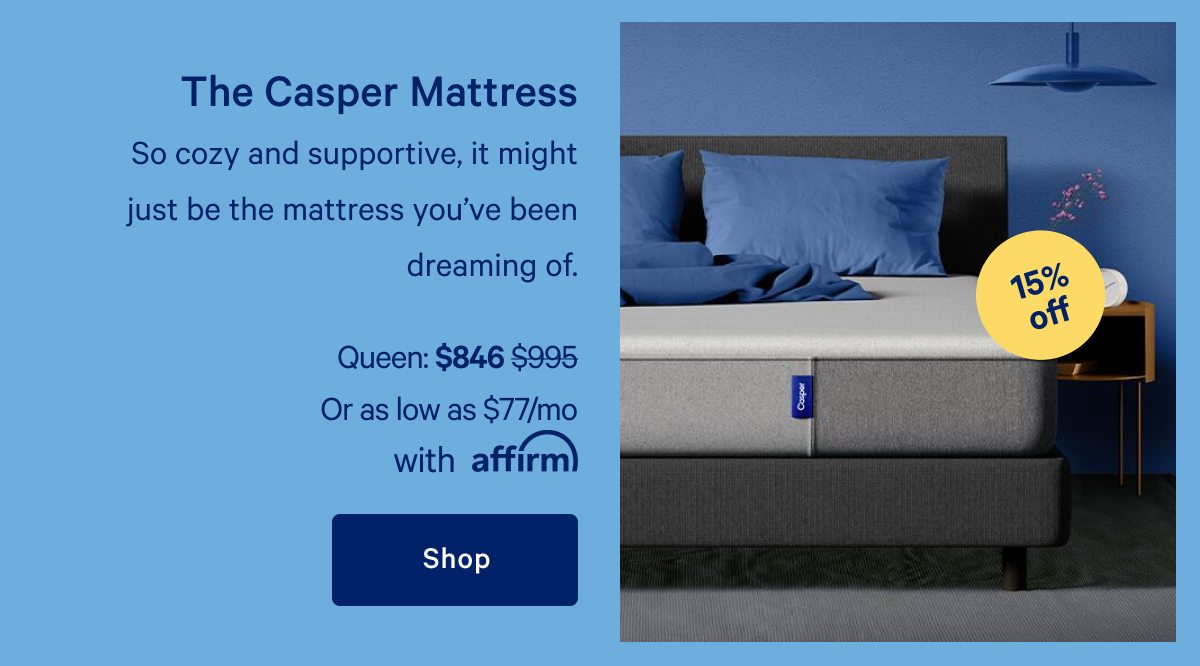 The Casper Mattress >> So cozy and supportive, it might just be the mattress you've been dreaming of.>> Shop >>