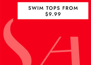 SWIM TOPS FROM $9.99