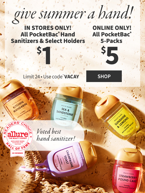 give summer a hand! in stores only! all Pocketbac hand sanitizers & select holders $1 online only! all Pocketbac 5-packs $5 limit 24-use code vacay shop