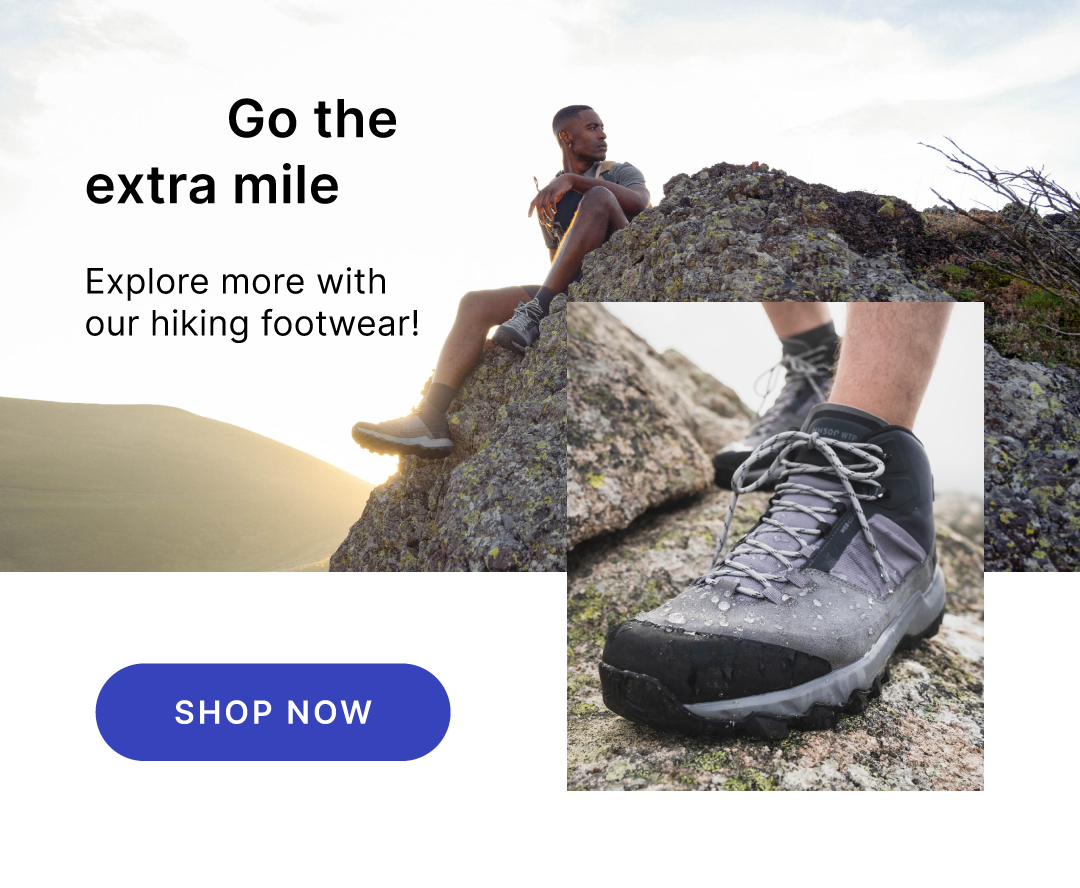 Go the extra mile. Explore more with our hiking footwear!