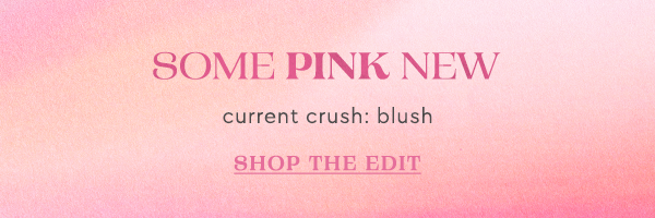 some pink new current crush: blush shop the edit