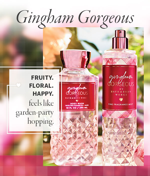 Gingham Gorgeous: Fruity. Floral. Happy. Feels like garden-party hopping. 