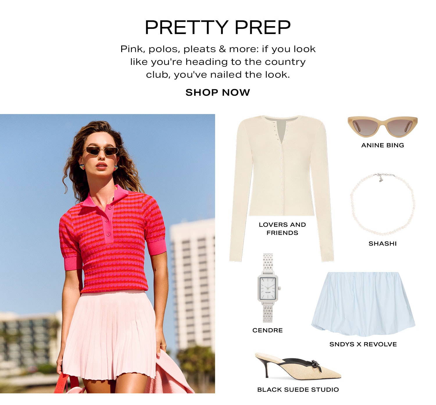 Pretty Prep. Pink, polos, pleats & more: if you look like you're heading to the country club, you've nailed the look. Product Assortment. Shop Now.