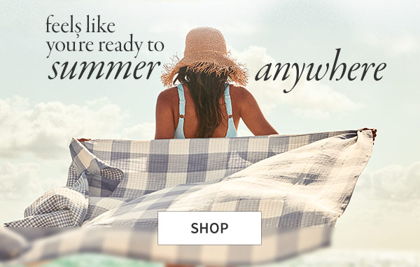  Feels like you’re ready to summer anywhere. Shop