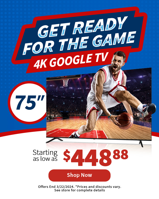 Get Ready for the Game. 75 inch 4K Google TV starting as low as $448.88. Shop Now