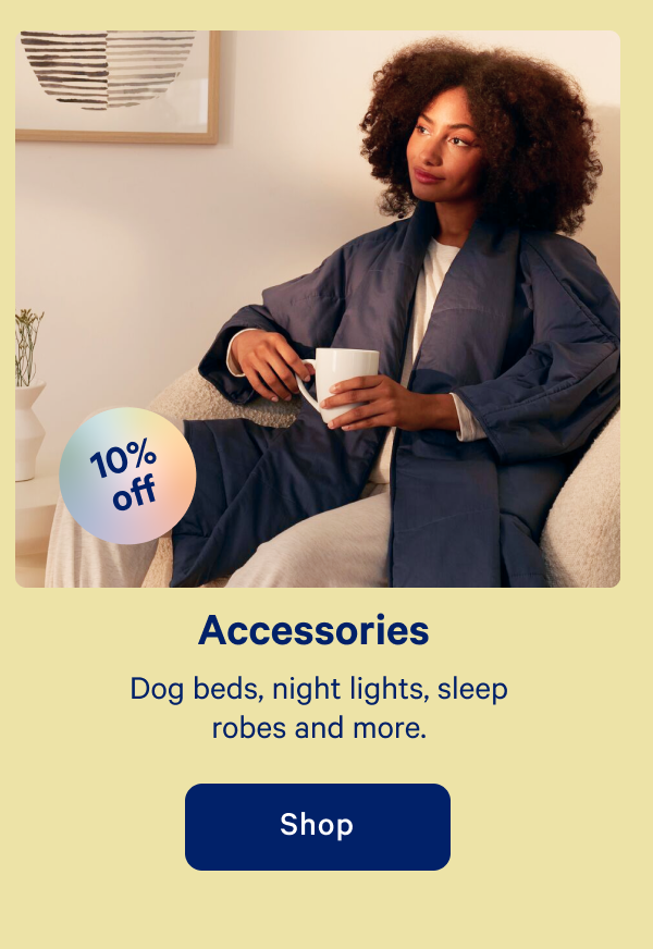 Accessories >> Dog beds, night lights, sleep robes and more. >> Shop >>