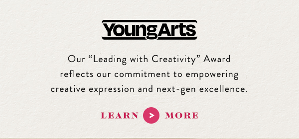 Our "Leading with Creativity" Award reflects our commitment to empowering creative expression and next-gen excellence.  learn more