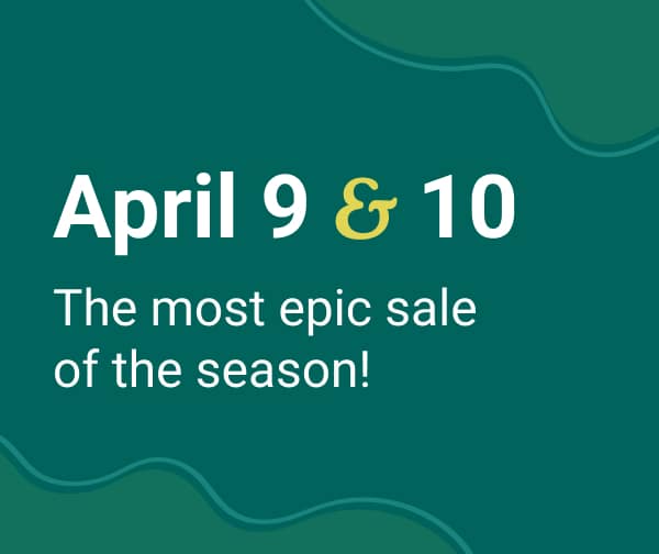 April 9 & 10 | The most epic sale of the season! | Exclusively for Members